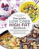Das große Low-Carb-High-Fat-Kochbuch: Über 60 kohlenhydratarme, gluten-, soja-, und laktosefreie...