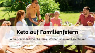 Mehr über den Artikel erfahren Ketogene Ernährung auf Familienfeiern: So meisterst du typische Herausforderungen mit Leichtigkeit