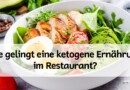 Wie gelingt eine ketogene Ernährung im Restaurant?