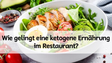 Mehr über den Artikel erfahren Wie gelingt eine ketogene Ernährung im Restaurant?