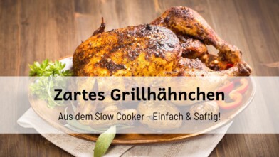 Mehr über den Artikel erfahren Zartes Grillhähnchen aus dem Slow Cooker – einfach & saftig