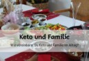 Wie machst Du das: Keto und Familie?