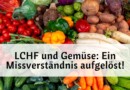 LCHF und Gemüse: Ein Missverständnis aufgelöst!