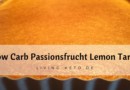 Low Carb Passionsfrucht Lemon Tarte