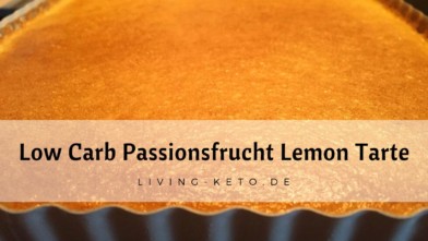 Mehr über den Artikel erfahren Low Carb Passionsfrucht Lemon Tarte