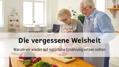 Mehr über den Artikel erfahren Die vergessene Weisheit unserer Großeltern: Warum wir wieder auf natürliche Ernährung setzen sollten