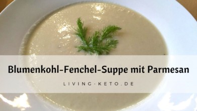 Mehr über den Artikel erfahren Blumenkohl-Fenchel-Suppe mit Parmesan – ketogen