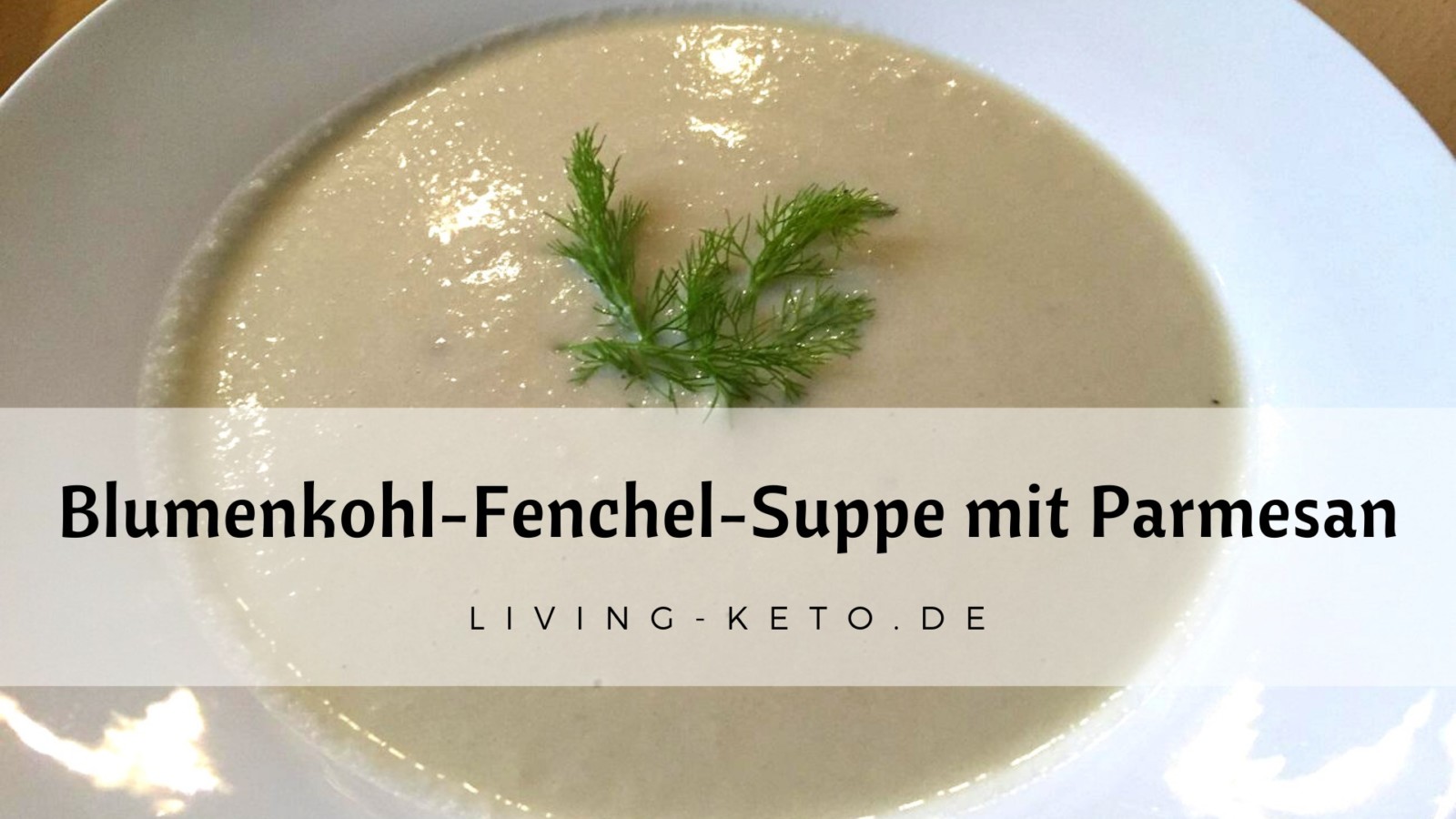 Du betrachtest gerade Blumenkohl-Fenchel-Suppe mit Parmesan – ketogen