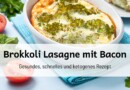 Brokkoli-Lasagne – Ketogen, Low Carb und unglaublich lecker