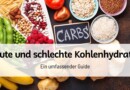 Gute und schlechte Kohlenhydrate: Ein umfassender Guide