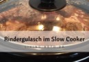 Rindergulasch im Slow Cooker