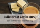 Bulletproof Coffee (BPC) – Dein perfekter Start in den Keto-Tag