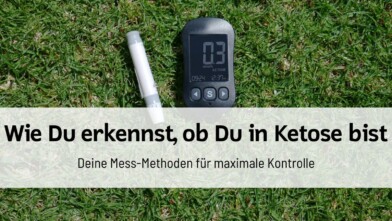 Mehr über den Artikel erfahren Wie Du erkennst, ob Du in Ketose bist: Deine Mess-Methoden für maximale Kontrolle