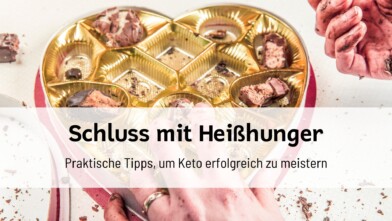 Mehr über den Artikel erfahren Heißhunger bei Keto – und was Du gegen ihn tun kannst