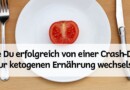 Wie Du erfolgreich von einer Crash-Diät zur ketogenen Ernährung wechselst – Schritt-für-Schritt-Anleitung