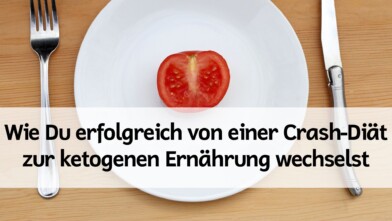 Mehr über den Artikel erfahren Wie Du erfolgreich von einer Crash-Diät zur ketogenen Ernährung wechselst – Schritt-für-Schritt-Anleitung