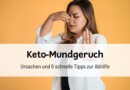 Keto-Mundgeruch: Ursachen und 6 schnelle Tipps zur Abhilfe