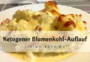 Cremiger Keto-Blumenkohl-Auflauf – Ein einfaches Keto-Rezept für Genießer