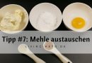 Tipp #7: Rezepte umbauen und Mehle austauschen