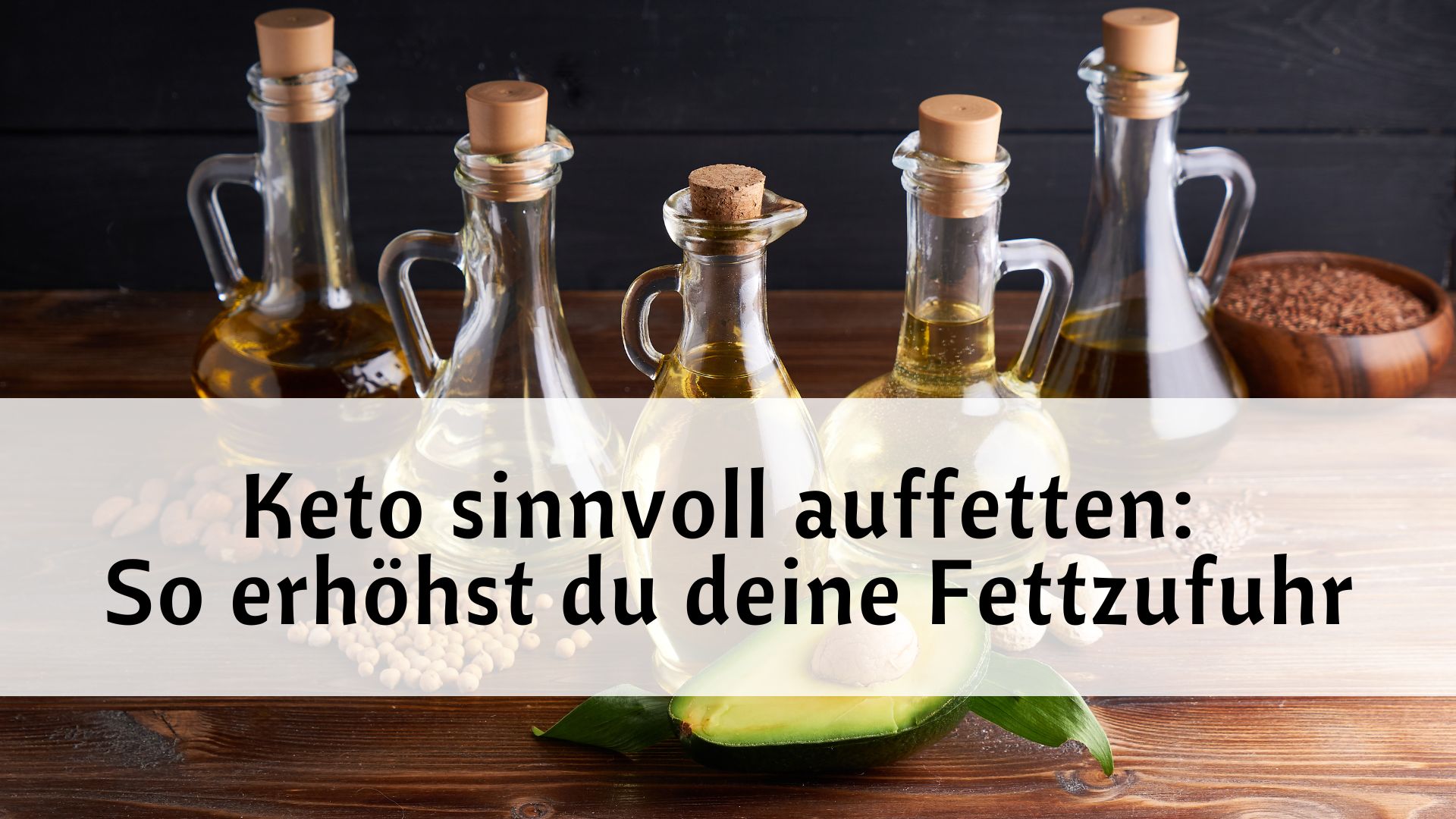 Du betrachtest gerade Bei Keto gesunde Fette erhöhen: So erhöhst du deine Fettzufuhr effektiv