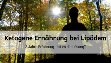 Mehr über den Artikel erfahren Ketogene Ernährung bei Lipödem: 3 Jahre Erfahrung – Ist es die Lösung?