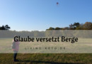 Glaube versetzt Berge