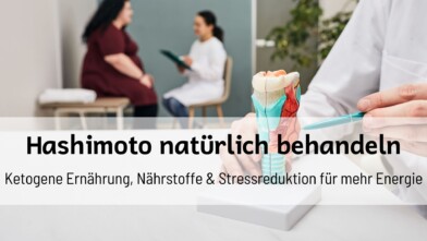 Mehr über den Artikel erfahren Hashimoto natürlich behandeln: Ketogene Ernährung, Nährstoffe & Stressreduktion für mehr Energie