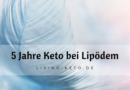 5 Jahre ketogene Ernährung mit Lipödem: Meine Erkenntnisse und Tipps