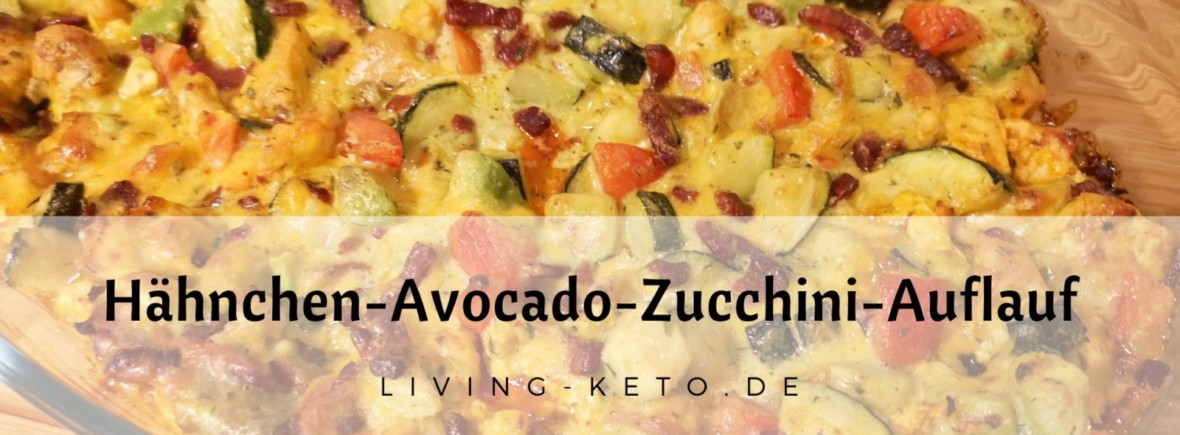 Ketogener Hähnchen Avocado Zucchini Auflauf