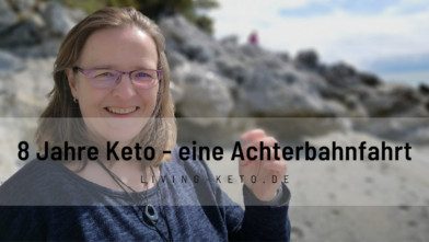 Mehr über den Artikel erfahren 8 Jahre Keto und die Achterbahnfahrt meines Lebens