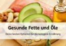 Gesunde Fette und Öle: Deine besten Optionen für die ketogene Ernährung