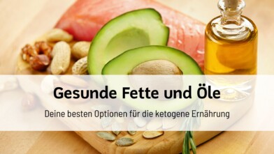 Mehr über den Artikel erfahren Gesunde Fette und Öle: Deine besten Optionen für die ketogene Ernährung