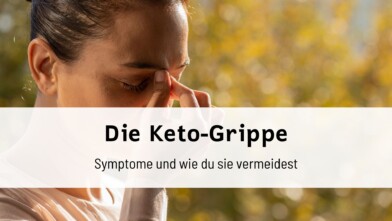 Mehr über den Artikel erfahren Keto-Grippe: Symptome und wie du sie vermeidest