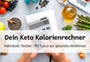 Dein Keto Kalorienrechner – Individuell & Gesund Abnehmen