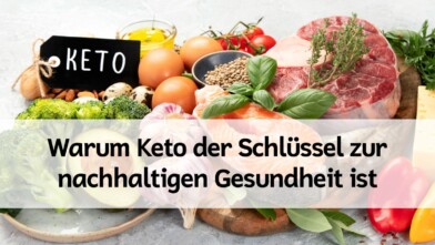 Mehr über den Artikel erfahren Warum die ketogene Ernährung der Schlüssel zur nachhaltigen Gesundheit ist