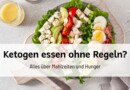 Ketogen essen ohne Regeln? Alles über Mahlzeiten und Hunger