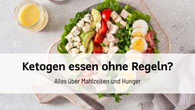 Mehr über den Artikel erfahren Ketogen essen ohne Regeln? Alles über Mahlzeiten und Hunger