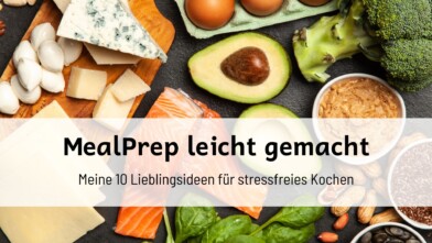 Mehr über den Artikel erfahren MealPrep leicht gemacht: Meine 10 Lieblingsideen für stressfreies Kochen