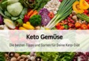 Dein Leitfaden: Keto Gemüse und warum es unverzichtbar ist