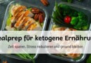 Mealprep für ketogene Ernährung: Zeit sparen, Stress reduzieren und gesund bleiben