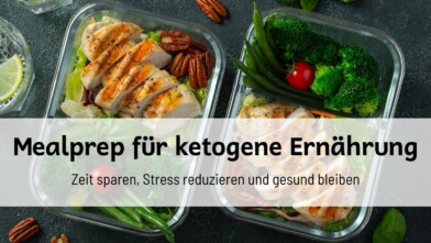 Mehr über den Artikel erfahren Mealprep für ketogene Ernährung: Zeit sparen, Stress reduzieren und gesund bleiben