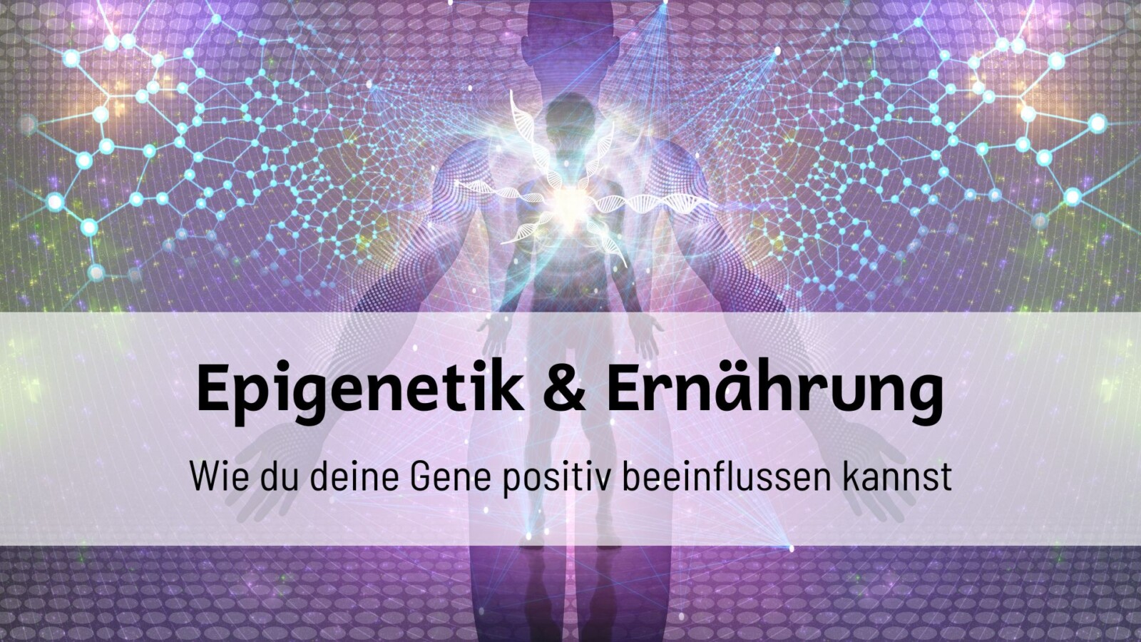 Du betrachtest gerade Epigenetik & Ernährung: Wie du deine Gene positiv beeinflussen kannst