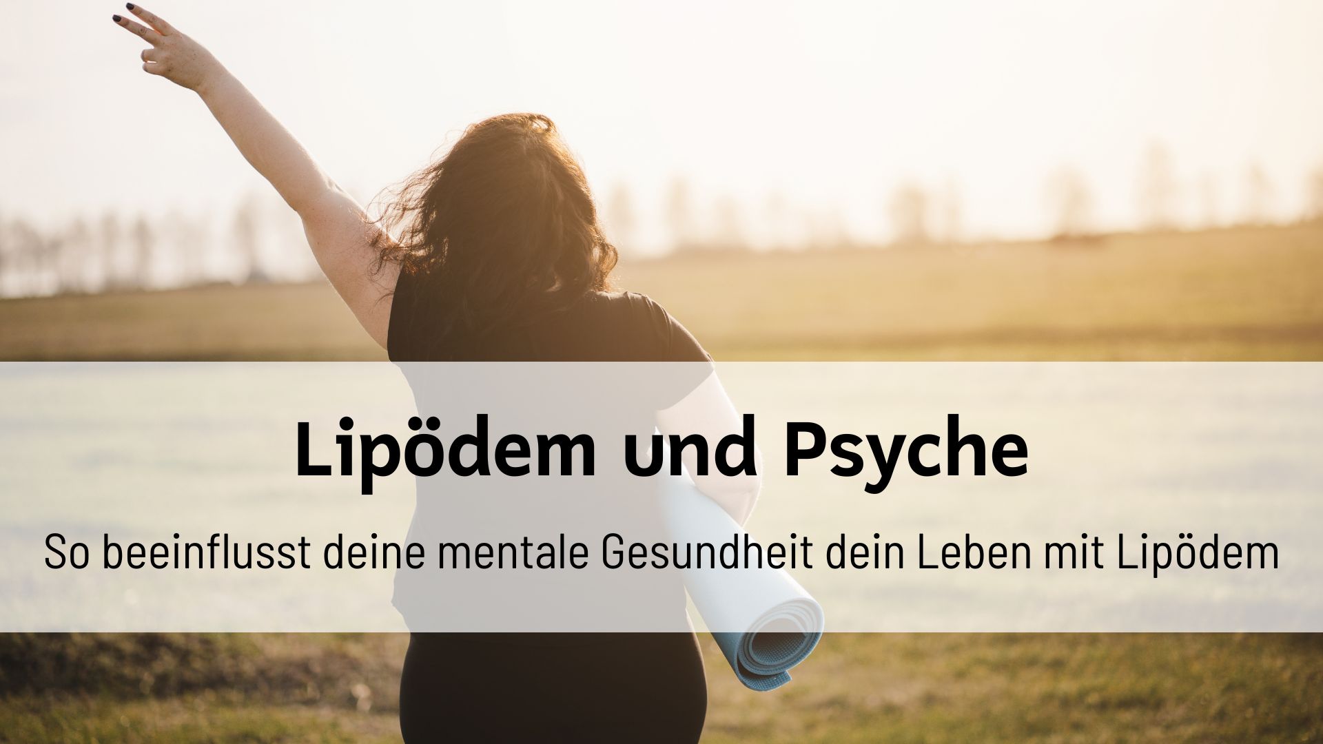 Du betrachtest gerade Lipödem und Psyche: So beeinflusst deine mentale Gesundheit dein Leben mit Lipödem